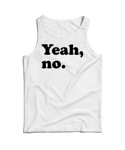 Cheap Custom Funny Yeah No Tank Top For Men And Women