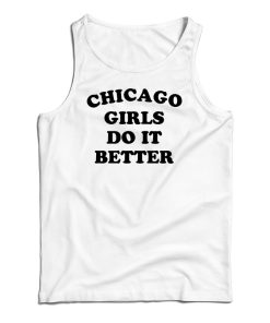 Chicago Girls Do It Better Tank Top For UNISEX