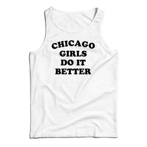 Chicago Girls Do It Better Tank Top For UNISEX