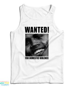 Chris Brown Wanted For Domestic Violence Tank Top For UNISEX