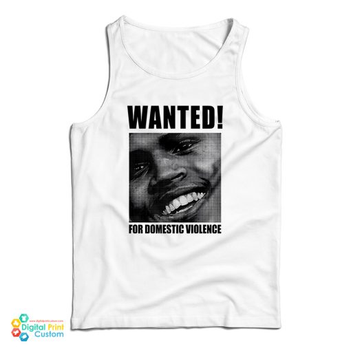 Chris Brown Wanted For Domestic Violence Tank Top For UNISEX