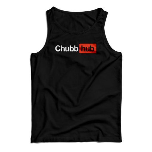 Chubb Hub Tank Top For UNISEX