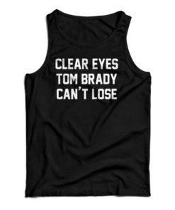 Clear Eyes Tom Brady Can’t Lose Tank Top
