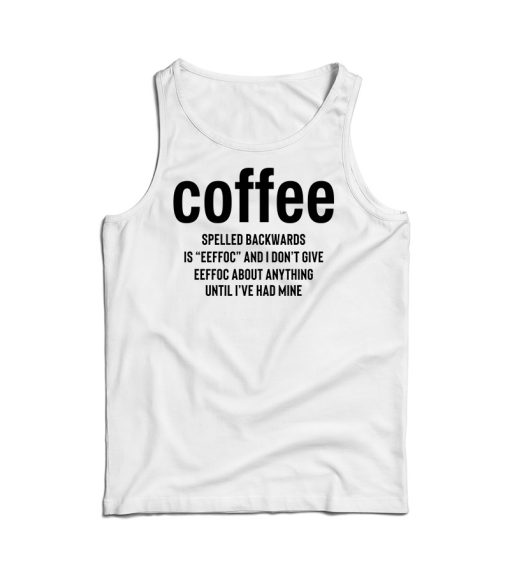 Coffee Spelled Backward Is Eeffoc Tank Top For Men’s And Women’s