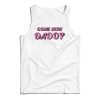 Come Here Daddy Tank Top For UNISEX