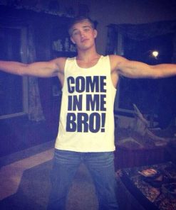 Come In Me Bro Tank Top Cheap For Men's And Women's 11 Come In Me Bro Tank Top Cheap For Mens And Womens 3