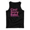 Cool Story Babe Now Make Me A Sandwich Tank Top For UNISEX