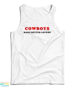 Cowboys Make Better Lovers Tank Cowboys Make Better Lovers Tank
