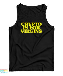 Crypto Is For Virgins Funny Tank Top Crypto Is For Virgins Funny Tank Top