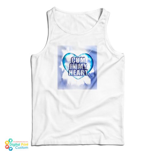 Cum In My Heart Tank Top For UNISEX