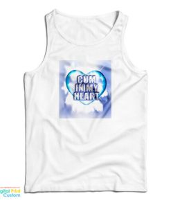 Cum In My Heart Tank Top For UNISEX