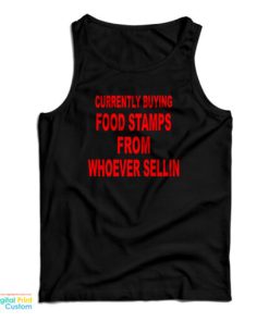 Currently Buying Food Stamps From Whoever Sellin Tank Top For UNISEX