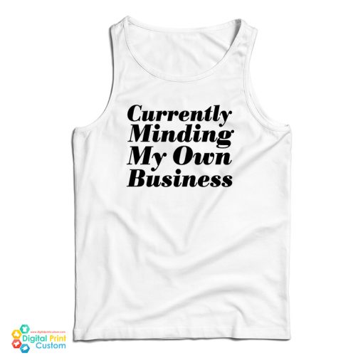 Currently Minding My Own Business Tank Top For UNISEX