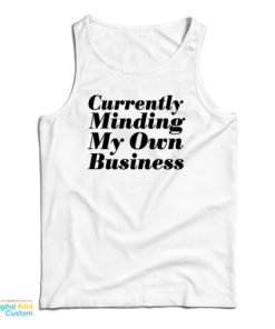 Currently Minding My Own Business Tank Top For UNISEX