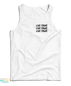 Cut That Cut That Cut That Tank Top Cut That Cut That Cut That Tank Top
