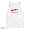 DARE Drugs Are Really Expensive Tank Top For UNISEX