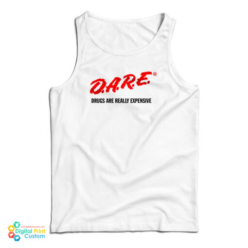 DARE Drugs Are Really Expensive Tank Top For UNISEX