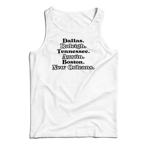 Dallas Raleigh Tennessee Austin Boston New Orleans Tank Top