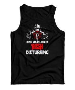 Darth Vader I Find Your Lack Of Rush Disturbing Tank Top For UNISEX Darth Vader I Find Your Lack Of Rush Disturbing Tank Top For UNISEX