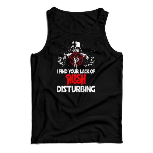 Darth Vader I Find Your Lack Of Rush Disturbing Tank Top For UNISEX