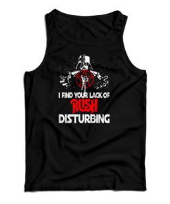 Darth Vader I Find Your Lack Of Rush Disturbing Tank Top For UNISEX
