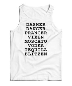 Dasher Dancer Prancer Vixen Moscato Vodka Tequila Blitzen Tank Top Dasher Dancer Prancer Vixen Moscato Vodka Tequila Blitzen Tank Top