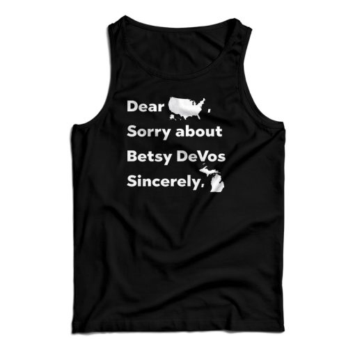 Dear America Sorry About Betsy DeVos Sincerely Michigan Tank Top