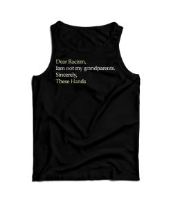 Dear Racism I Am Not My Grandparents Tank Top For Men’s And Women’s