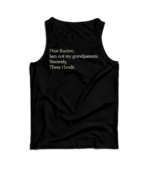 Dear Racism I Am Not My Grandparents Tank Top For Men’s And Women’s