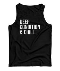 Deep Condition And Chill Tank Top For UNISEX Deep Condition And Chill Tank Top For UNISEX