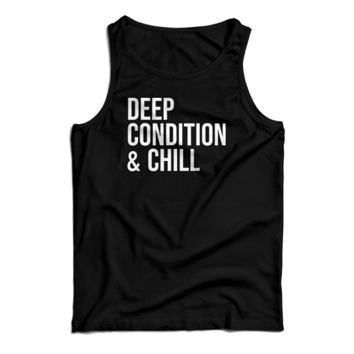 Deep Condition And Chill Tank Top For UNISEX