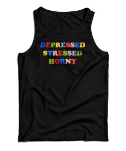 Depressed Stressed Horny Tank Top For UNISEX Depressed Stressed Horny Tank Top For UNISEX