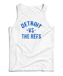 Detroit Vs The Refs Tank Top For UNISEX