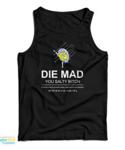 Die Mad You Salty Bitch Tank Top