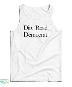 Dirt Road Democrat Funny Tank Top