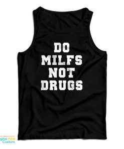 Do Milfs Not Drugs Tank Top For UNISEX Do Milfs Not Drugs Tank Top For UNISEX