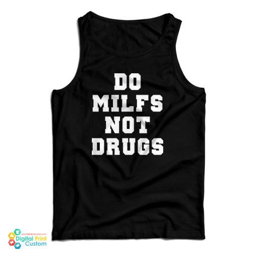 Do Milfs Not Drugs Tank Top For UNISEX