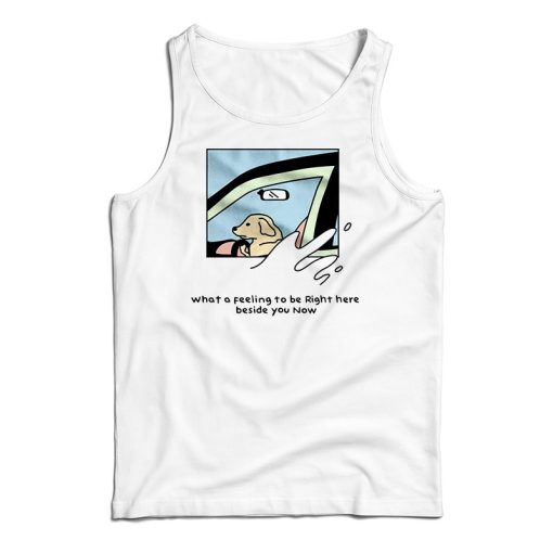 Dog Driver What A Feeling To Be Right Here Tank Top For UNISEX