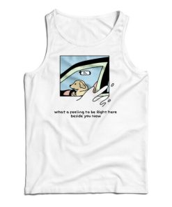 Dog Driver What A Feeling To Be Right Here Tank Top For UNISEX