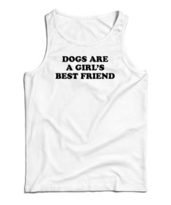 Dogs Are A Girl’s Best Friend Tank Top