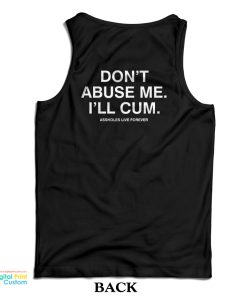 Don’t Abuse Me I’ll Cum Tank Top Don’t Abuse Me I’ll Cum Tank Top