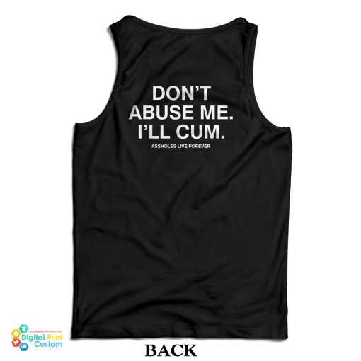 Don’t Abuse Me I’ll Cum Tank Top