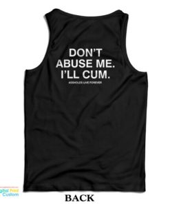 Don’t Abuse Me I’ll Cum Tank Top