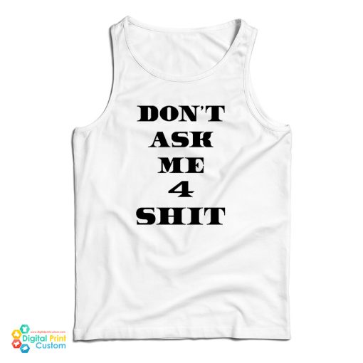 Don’t Ask Me 4 Shit Tank Top For UNISEX