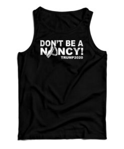 Don’t Be A Nancy Trump 2020 Tank Top