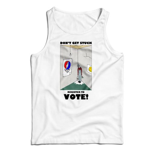 Don’t Get Stuck Register To Vote Tank Top