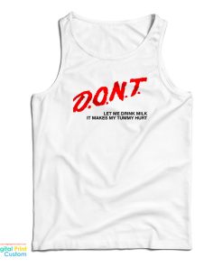 Don’t Let Me Drink Milk It Makes My Tummy Hurt Tank Top For UNISEX