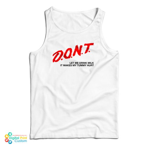 Don’t Let Me Drink Milk It Makes My Tummy Hurt Tank Top For UNISEX