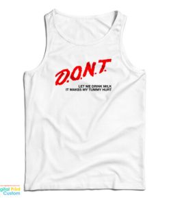 Don’t Let Me Drink Milk It Makes My Tummy Hurt Tank Top For UNISEX