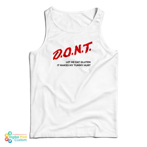 Dont Let Me Eat Gluten It Makes My Tummy Hurt Tank Top For UNISEX